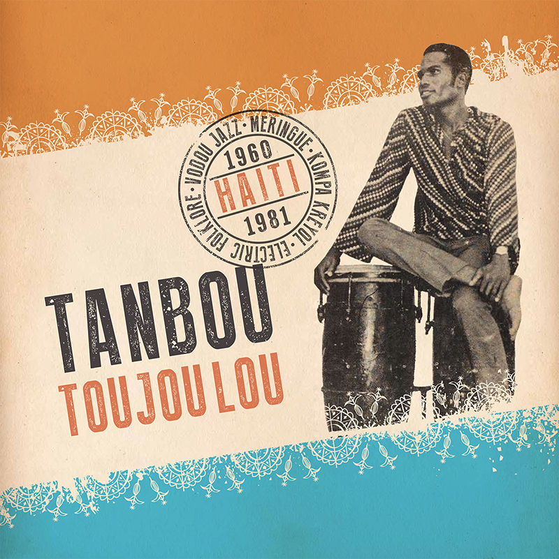 Review: Tanbou Toujou Lou: Meringue, Kompa, Kreyol, Vodou Jazz, and Electric Folklore from Haiti 1960-1981