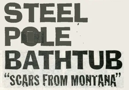 Steel Pole Bathtub: “Scars From Montana”