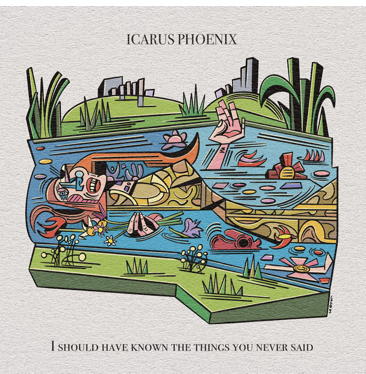 Review: Icarus Phoenix – I Should Have Known The Things You Never Said