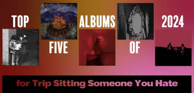 Top Five Unsettling Albums of 2024 for Trip Sitting Someone You Hate